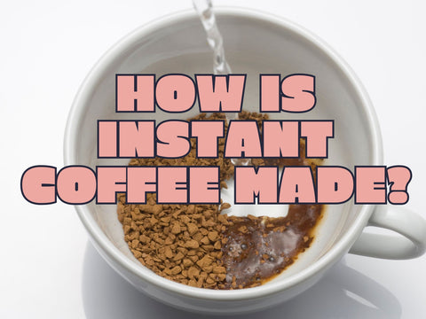 How Is Instant Coffee Made?