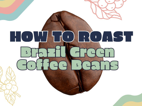 How to Roast Brazil Green Coffee Beans