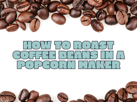 How to Roast Coffee Beans in a Popcorn Popper